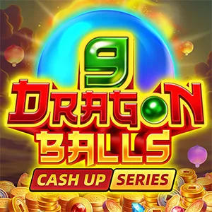 9 DRAGON BALLS: CASH UP