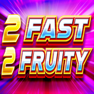 2 Fast 2 Fruity